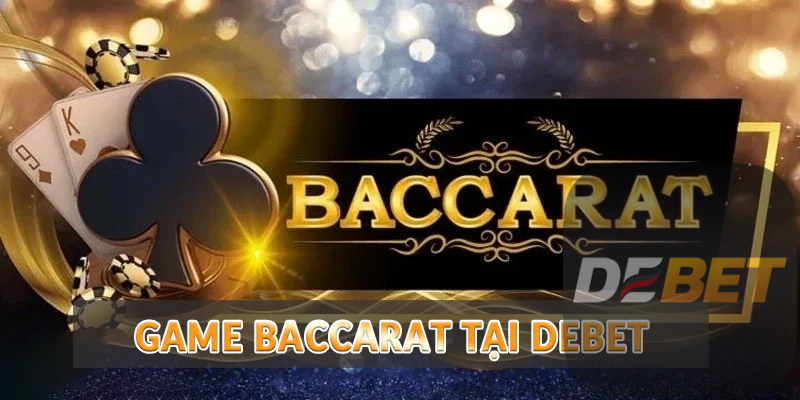 Live Casino Debet - Sân chơi xanh chín siêu nóng bỏng 2 Game Baccarat tại Debet