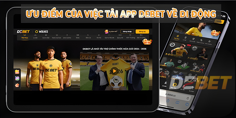 Tải app Debet về iOS và Android siêu đơn giản 3 Ưu điểm của việc tải app Debet về di động
