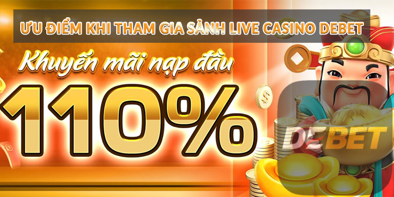 Live Casino Debet - Sân chơi xanh chín siêu nóng bỏng 3 Ưu điểm khi tham gia sảnh Live Casino Debet